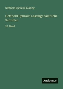 Gotthold Ephraim Lessings sämtliche Schriften: 23. Band