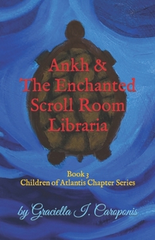 Ankh & The Enchanted Scroll Room Libraria: Book 3, Children of Atlantis Chapter Series