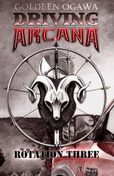 Driving Arcana: Rotation Three - Book #3 of the Driving Arcana: Rotations