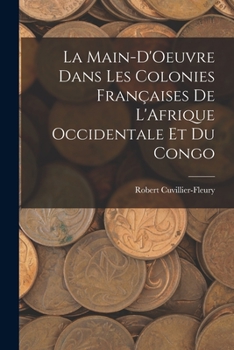 Paperback La Main-D'Oeuvre Dans Les Colonies Françaises De L'Afrique Occidentale Et Du Congo [French] Book