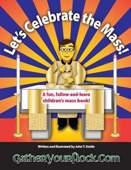 Paperback Let's Celebrate the Mass!: A Fun, Follow-And-Learn Children's Mass Book! Book