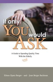 Paperback If Only You Would Ask: A Guide to Spending Quality Time with the Elderly Book