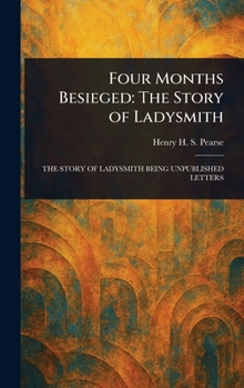 Hardcover Four Months Besieged: The Story of Ladysmith Book