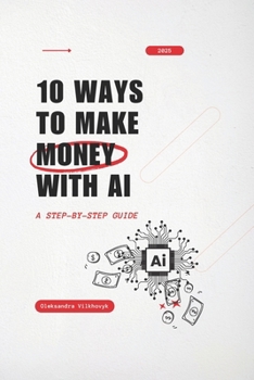 Paperback 10 Ways to Make Money with AI: A Step-by-Step Guide Book