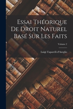 Essai th�orique de droit naturel, bas� sur les faits; Volume 2