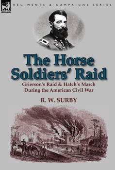 Hardcover The Horse Soldiers' Raid: Grierson's Raid & Hatch's March During the American Civil War Book