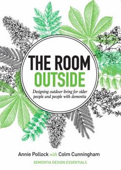 Paperback The room outside: Designing outdoor living for older people and people with dementia Book