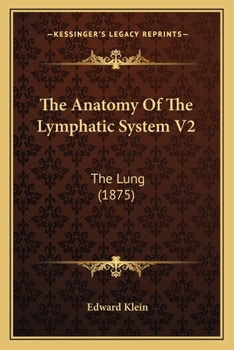 Paperback The Anatomy Of The Lymphatic System V2: The Lung (1875) Book
