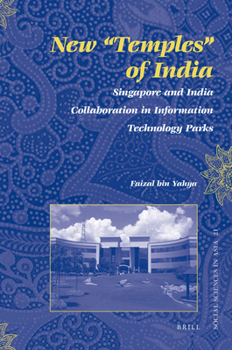 New Temples of India: Singapore and India Collaboration in Information Technology Parks - Book #21 of the Social Sciences in Asia