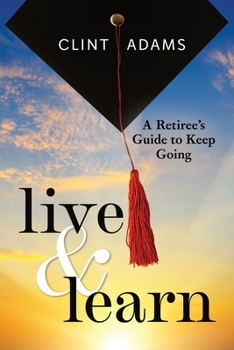 Paperback Live & Learn: A Retiree's Guide to Keep Going Book