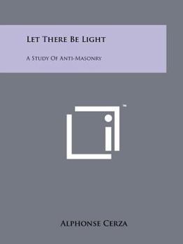 Paperback Let There Be Light: A Study Of Anti-Masonry Book