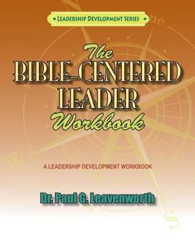 Paperback The Bible-Centered Leader Workbook: A workbook for Younger Emerging Leaders Book