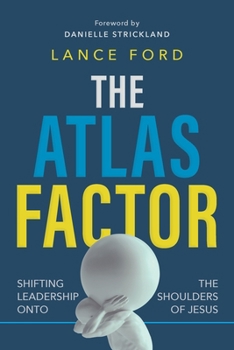 Paperback The Atlas Factor: Shifting Leadership Onto the Shoulders of Jesus Book