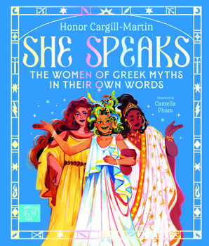 She Speaks - She Speaks: The Women of Greek Myths in Their Own Words