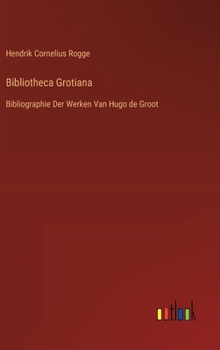 Hardcover Bibliotheca Grotiana: Bibliographie Der Werken Van Hugo de Groot [Dutch] Book