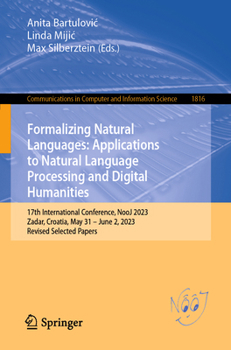 Paperback Formalizing Natural Languages: Applications to Natural Language Processing and Digital Humanities: 17th International Conference, Nooj 2023, Zadar, Cr Book