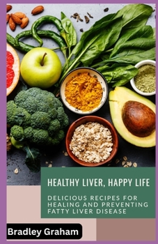 Paperback Healthy Liver, Happy Life: Delicious Recipes for Healing and Preventing Fatty Liver Disease [Large Print] Book