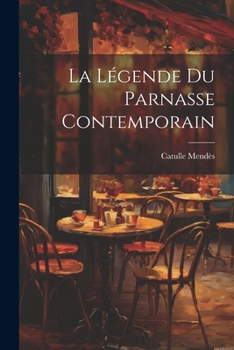 Paperback La Légende Du Parnasse Contemporain [French] Book