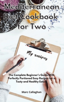 Hardcover Mediterranean Diet Cookbook for Two: The New Mediterranean Diet Cookbook for Beginners to Enjoy Cooking for Two Book