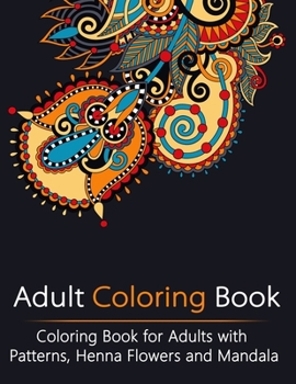 Paperback Adult Coloring Book: Coloring Book for Adults with Patterns, Henna Flowers and Mandala Book