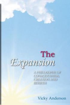 Paperback The Expansion: A Philosophy of Consciousness, Creation and Rebirth Book