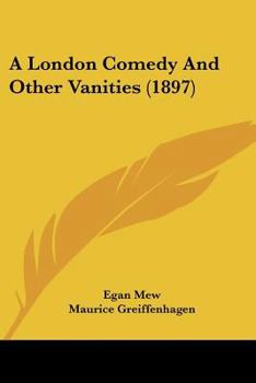 Paperback A London Comedy And Other Vanities (1897) Book