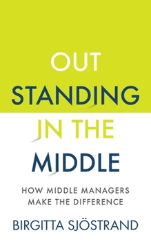 Paperback Outstanding in the Middle: How Middle Managers Make the Difference Book