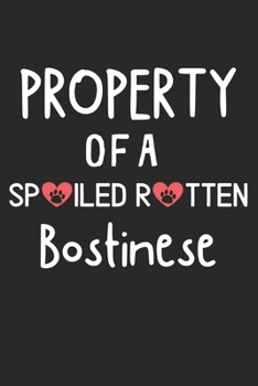 Property Of A Spoiled Rotten Bostinese: Lined Journal, 120 Pages, 6 x 9, Bostinese Dog Gift Idea, Black Matte Finish (Property Of A Spoiled Rotten Bostinese Journal)