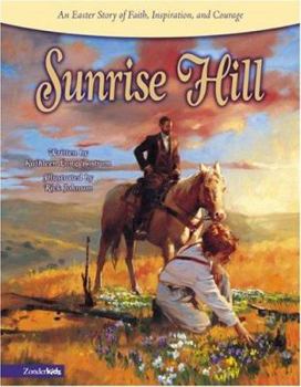 Hardcover Sunrise Hill: An Easter Story of Faith, Inspiration, and Courage Book
