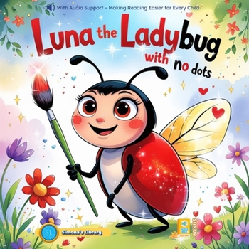 LUNA THE LADYBUG WITH NO DOTS: With Audio Support – Making Reading Easier for Every Child