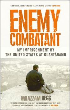 Hardcover Enemy Combatant: My Imprisonment at Guantanamo, Bagram, and Kandahar Book