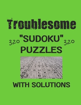 Paperback Troublesome 320 Sudoku Puzzles with solutions: Have a blast with Sudoku puzzles Book