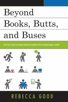 Paperback Beyond Books, Butts, and Buses: Ten Steps to Help Assistant Principals Become Effective Instructional Leaders Book