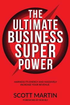 Paperback The Ultimate Business Superpower: Harness Its Energy and Massively Increase Your Revenue Book