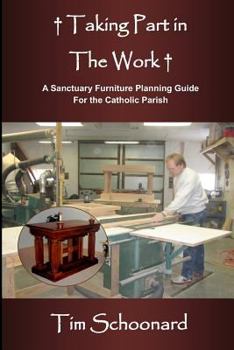 Paperback Taking Part in the Work: A Sanctuary Furniture Planning Guide for the Catholic Parish Book