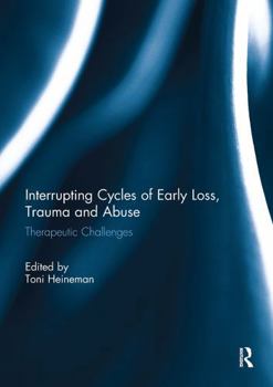 Paperback Interrupting Cycles of Early Loss, Trauma and Abuse: Therapeutic Challenges Book