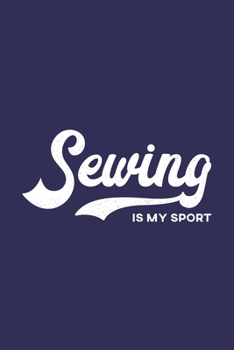 Paperback Sewing Is My Sport: Sewing Notebook for Sewing Enthusiasts Book