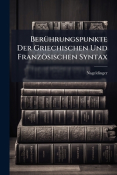 Paperback Berührungspunkte Der Griechischen Und Französischen Syntax [German] Book