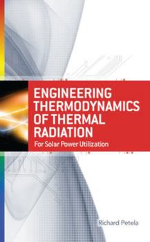 Hardcover Engineering Thermodynamics of Thermal Radiation: For Solar Power Utilization Book