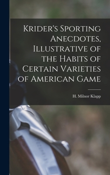 Hardcover Krider's Sporting Anecdotes, Illustrative of the Habits of Certain Varieties of American Game Book