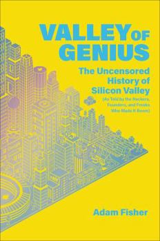 Hardcover Valley of Genius: The Uncensored History of Silicon Valley (as Told by the Hackers, Founders, and Freaks Who Made It Boom) Book