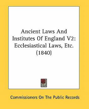Ancient Laws And Institutes Of England V2: Ecclesiastical Laws, Etc.