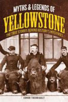 Paperback Myths and Legends of Yellowstone: The True Stories behind History's Mysteries Book