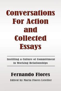 Paperback Conversations For Action and Collected Essays: Instilling a Culture of Commitment in Working Relationships Book