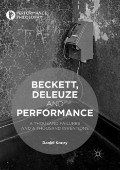 Paperback Beckett, Deleuze and Performance: A Thousand Failures and a Thousand Inventions Book