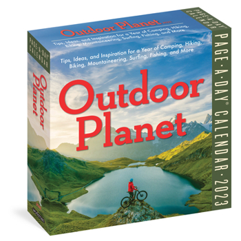 Outdoor Planet Page-A-Day Calendar 2023: Tips, Ideas, and Inspiration for a Year of Camping, Hiking, Biking, Mountaineering, Surfing, Fishing, and More