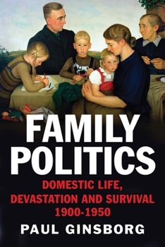Hardcover Family Politics: Domestic Life, Devastation and Survival, 1900-1950 Book