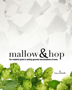 Paperback Mallow and Hop: The complete guide to making gourmet marshmallows at home. Book