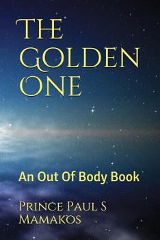 Paperback The Golden One: An Out Of Body Book