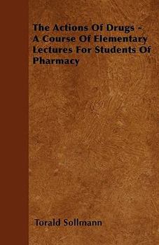 Paperback The Actions Of Drugs - A Course Of Elementary Lectures For Students Of Pharmacy Book